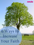 6 Ways to Increase Your Faith!